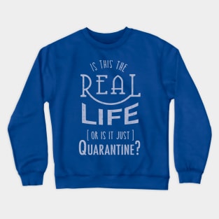 Is this the real life, or is it Quarantine? Crewneck Sweatshirt